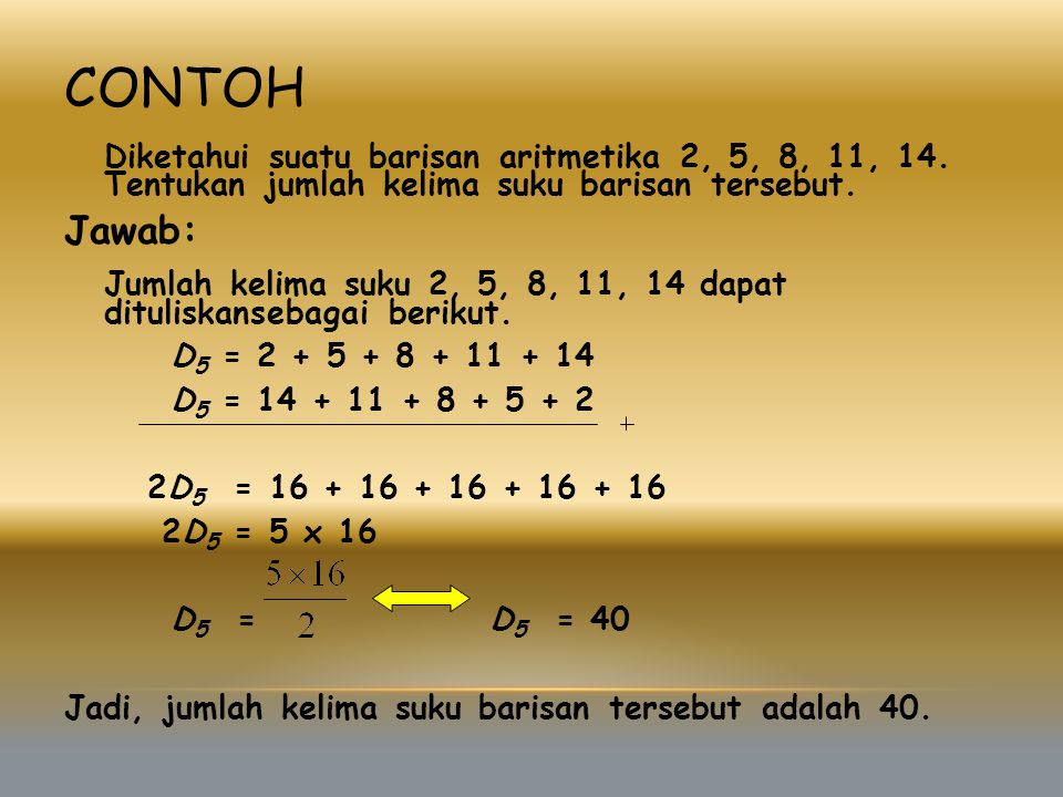 Contoh Diketahui suatu barisan aritmetika 2, 5, 8, 11, 14. Tentukan jumlah kelima suku barisan tersebut.