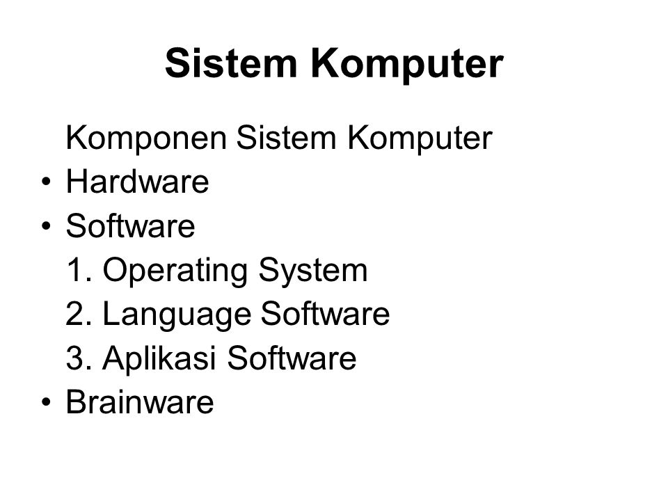 Sistem Komputer Hardware Software 1. Operating System
