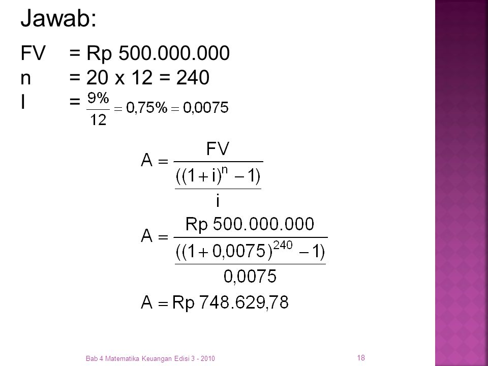 Jawab: FV = Rp n = 20 x 12 = 240 I = Bab 4 Matematika Keuangan Edisi