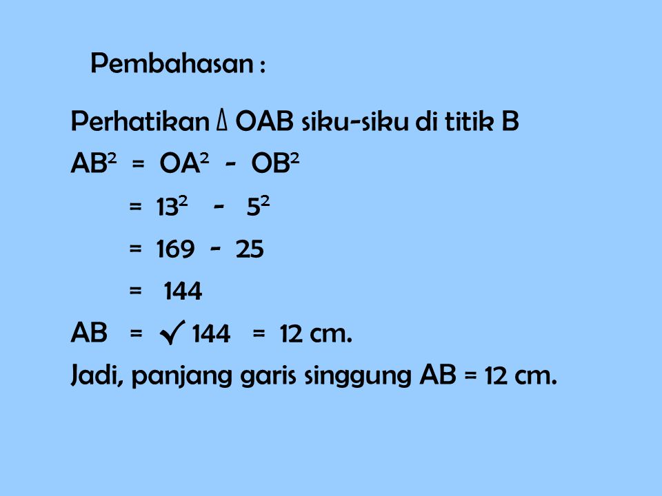 Pembahasan : Perhatikan Δ OAB siku-siku di titik B. AB2 = OA2 - OB2. = =