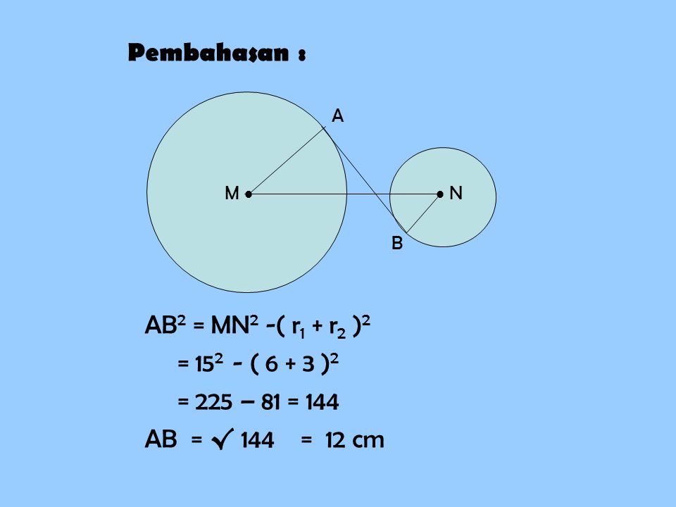 Pembahasan : AB2 = MN2 -( r1 + r2 )2 = ( )2