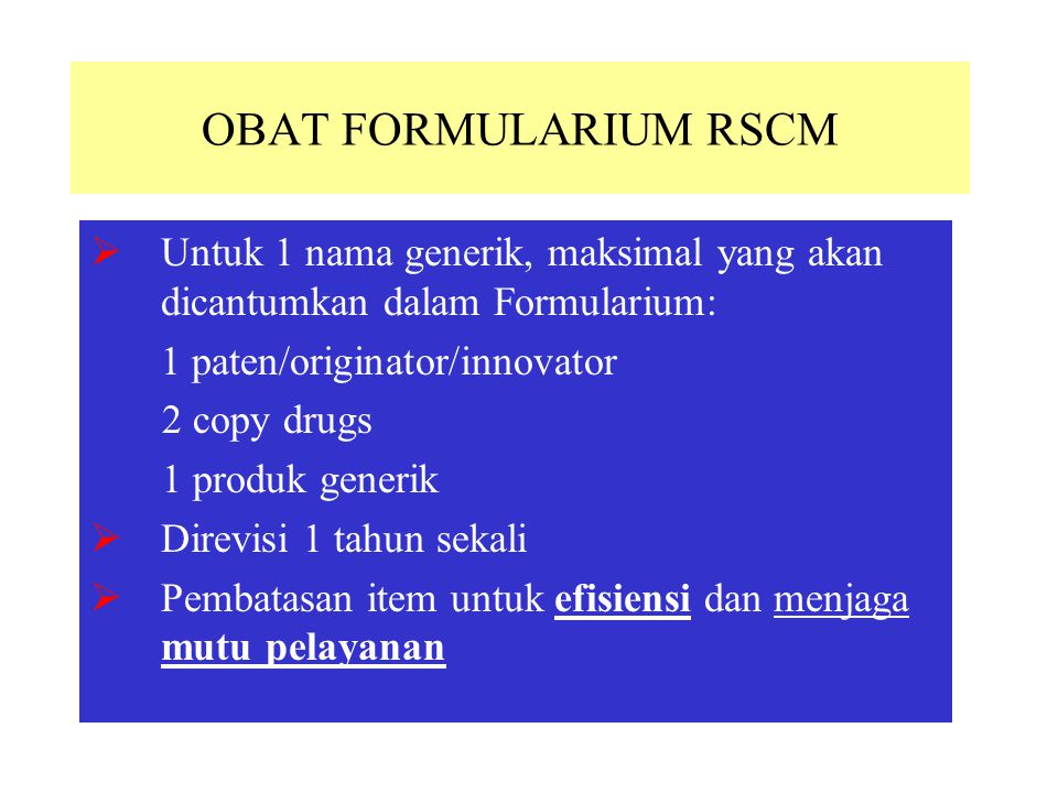 OBAT FORMULARIUM RSCM Untuk 1 nama generik, maksimal yang akan dicantumkan dalam Formularium: 1 paten/originator/innovator.