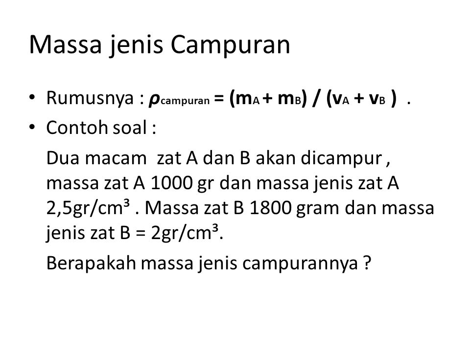 Massa jenis Campuran Rumusnya : ρcampuran = (mA + mB) / (vA + vB ) .