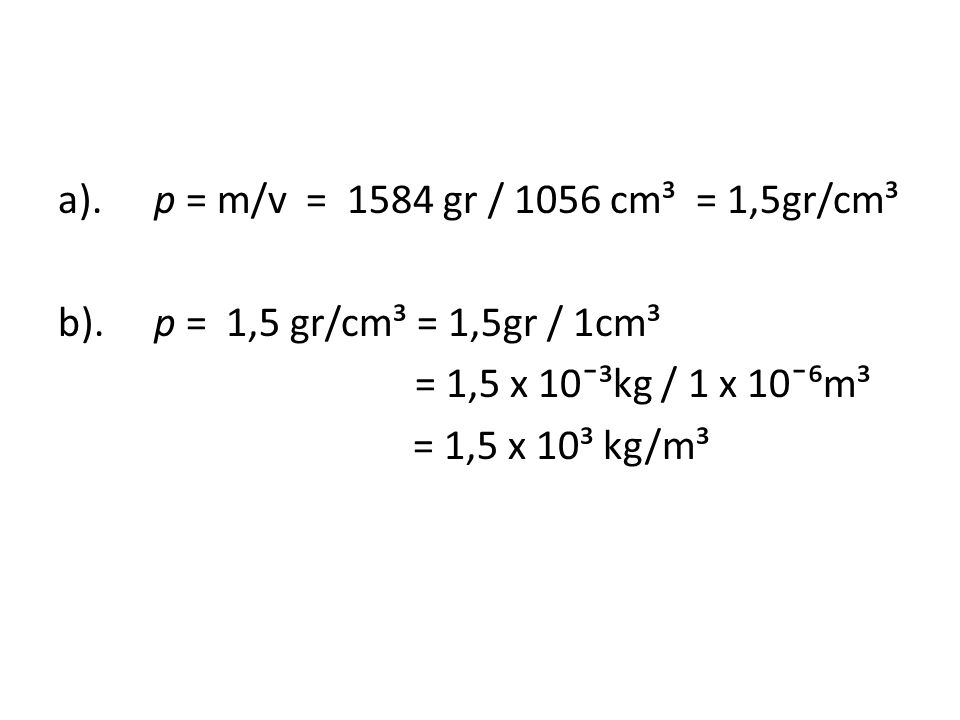 a). p = m/v = 1584 gr / 1056 cm³ = 1,5gr/cm³ b)