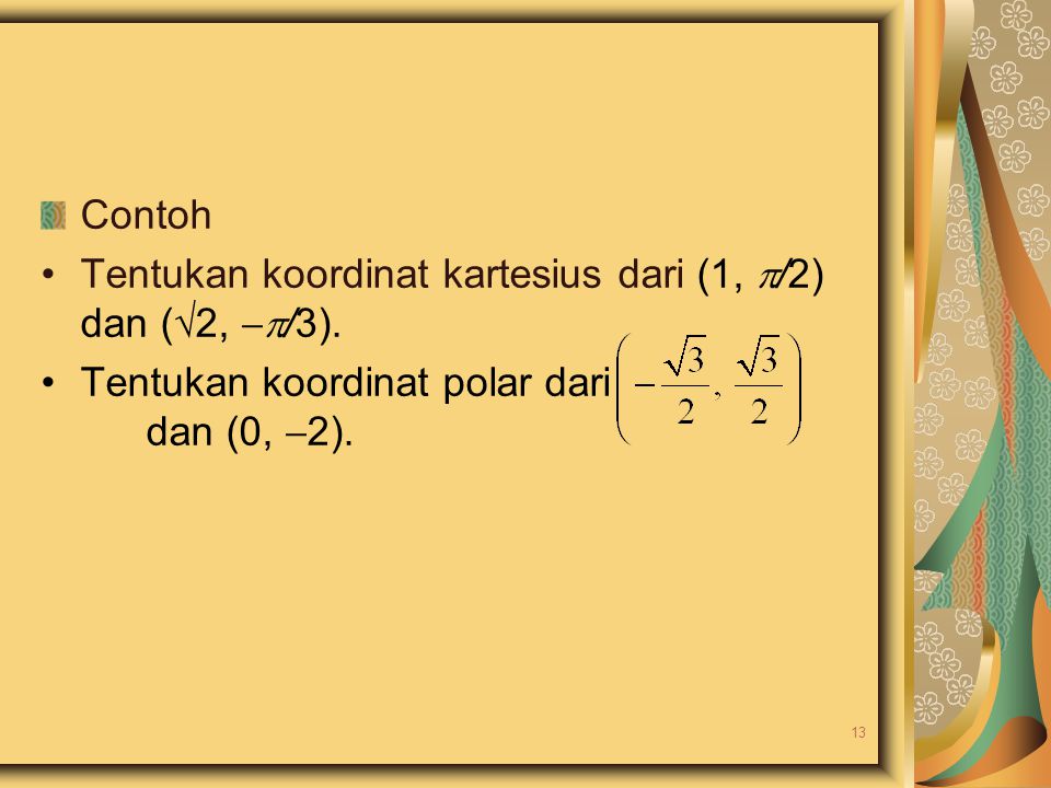 Contoh Tentukan koordinat kartesius dari (1, /2) dan (2, /3).