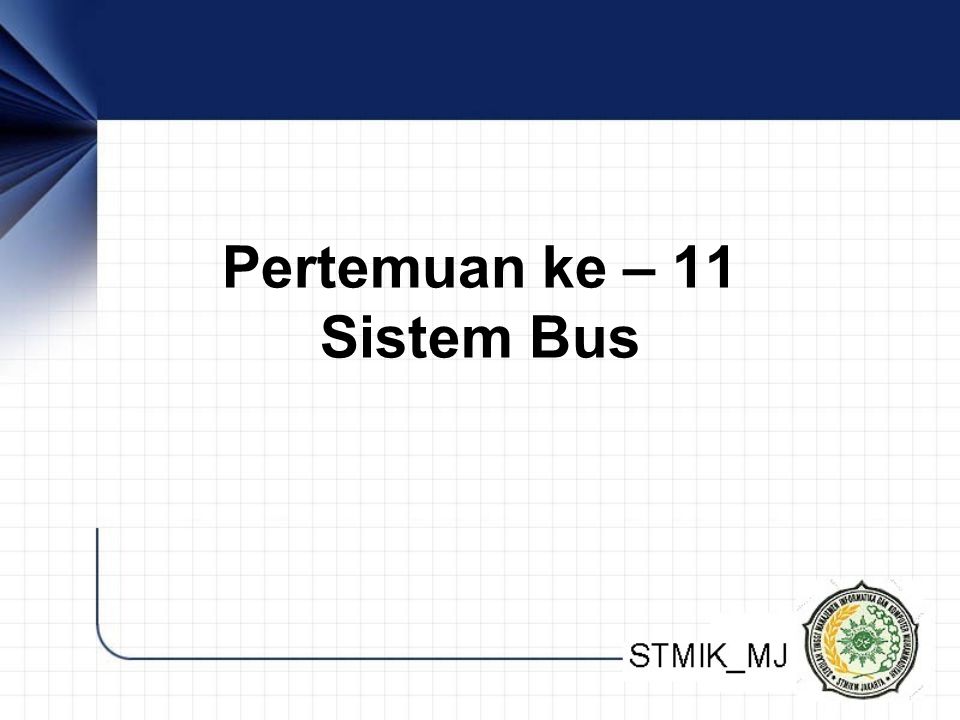 Pertemuan ke – 11 Sistem Bus