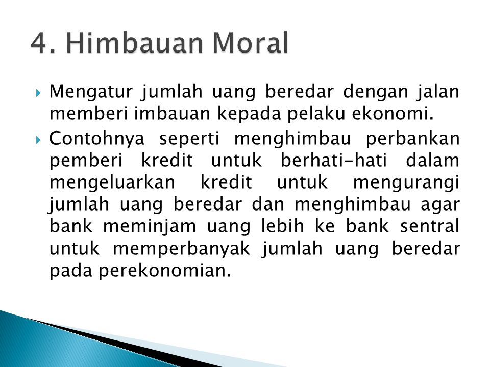 4. Himbauan Moral Mengatur jumlah uang beredar dengan jalan memberi imbauan kepada pelaku ekonomi.