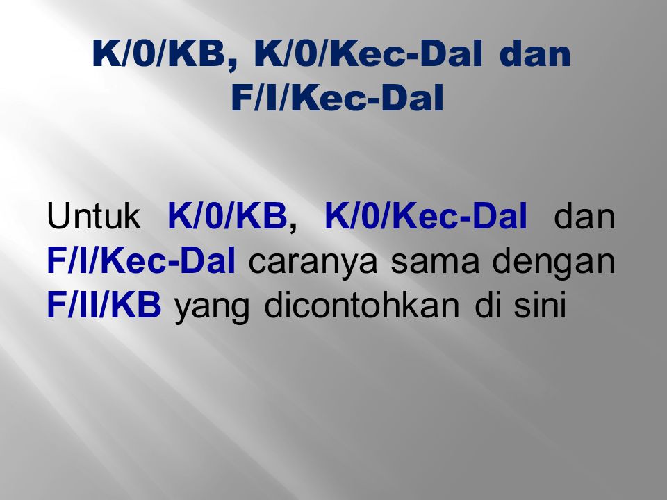 K/0/KB, K/0/Kec-Dal dan F/I/Kec-Dal.