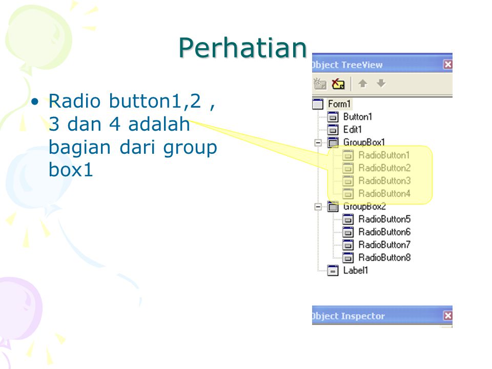 Perhatian Radio button1,2 , 3 dan 4 adalah bagian dari group box1