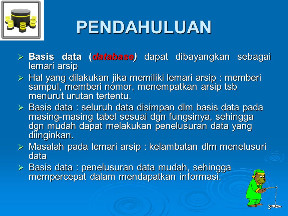 PENDAHULUAN Basis data (database) dapat dibayangkan sebagai lemari arsip.