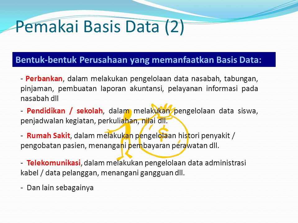 Pemakai Basis Data (2) Bentuk-bentuk Perusahaan yang memanfaatkan Basis Data:
