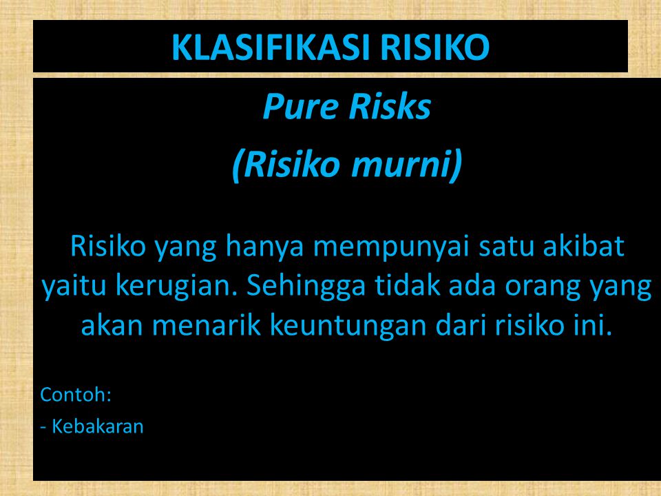 KLASIFIKASI RISIKO Pure Risks (Risiko murni)