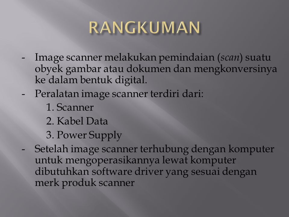 RANGKUMAN - Image scanner melakukan pemindaian (scan) suatu obyek gambar atau dokumen dan mengkonversinya ke dalam bentuk digital.