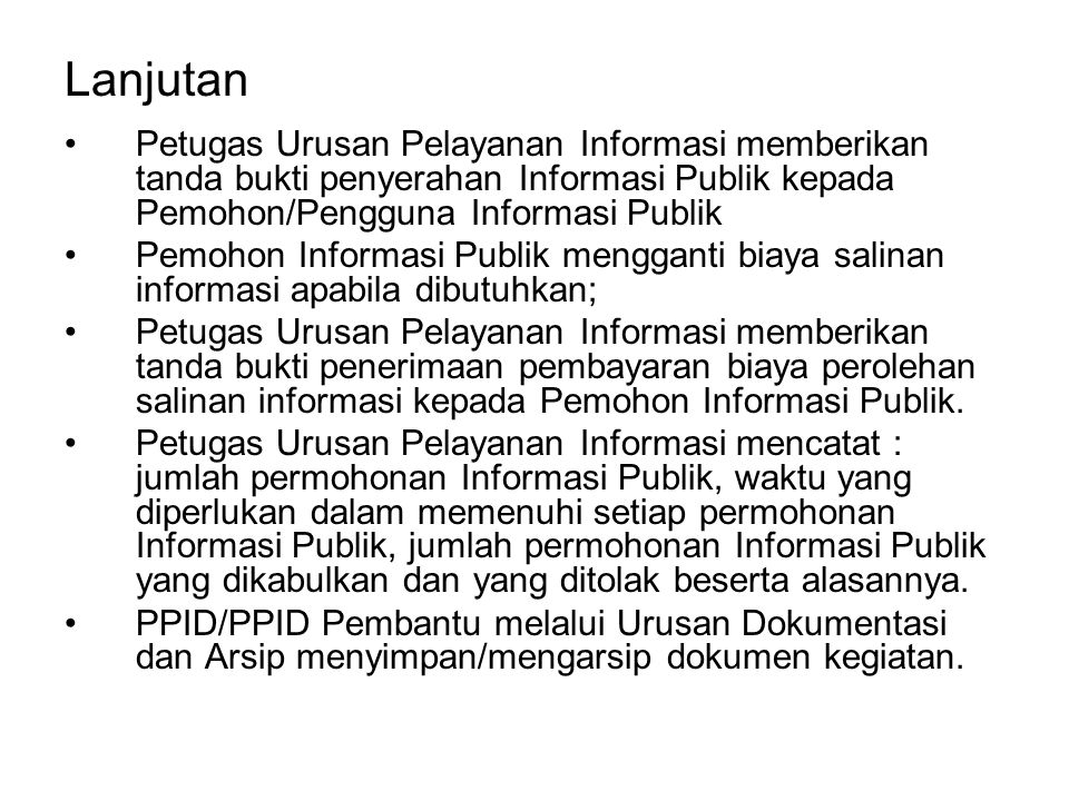 Lanjutan Petugas Urusan Pelayanan Informasi memberikan tanda bukti penyerahan Informasi Publik kepada Pemohon/Pengguna Informasi Publik.