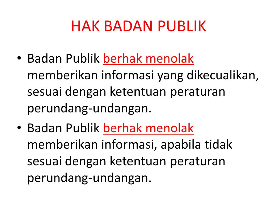 HAK BADAN PUBLIK Badan Publik berhak menolak memberikan informasi yang dikecualikan, sesuai dengan ketentuan peraturan perundang-undangan.