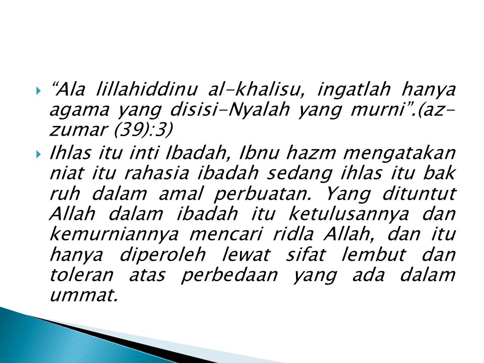 Ala lillahiddinu al-khalisu, ingatlah hanya agama yang disisi-Nyalah yang murni .(az- zumar (39):3)