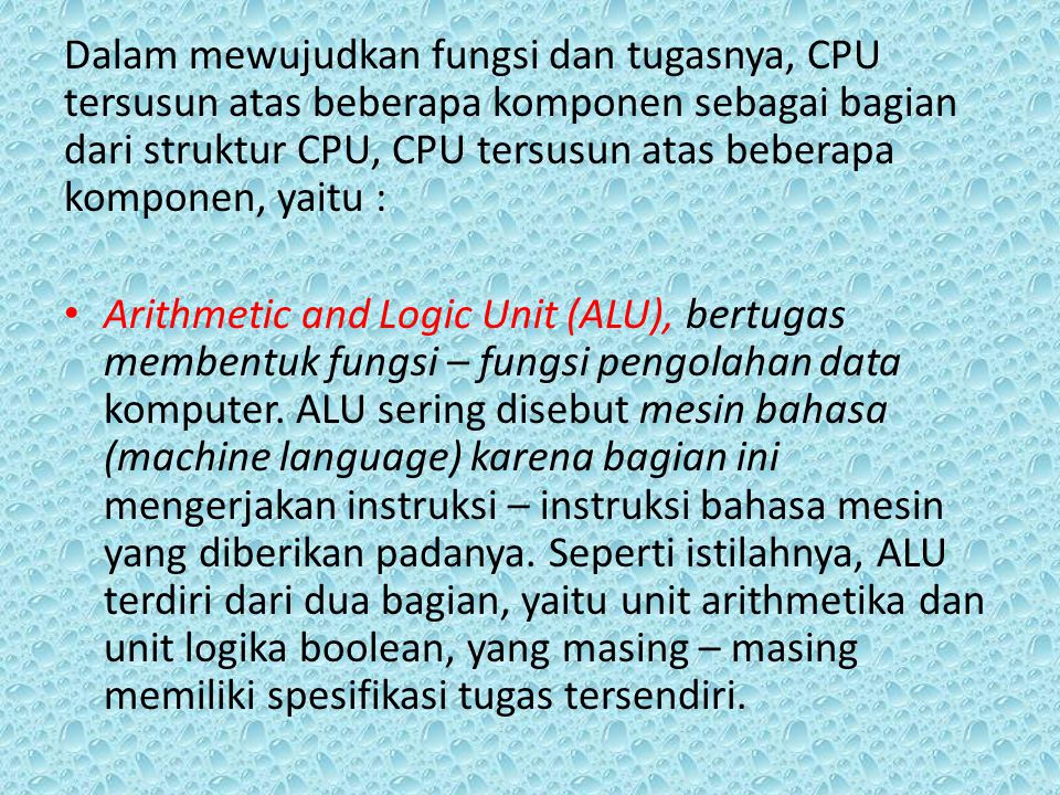 Dalam mewujudkan fungsi dan tugasnya, CPU tersusun atas beberapa komponen sebagai bagian dari struktur CPU, CPU tersusun atas beberapa komponen, yaitu :
