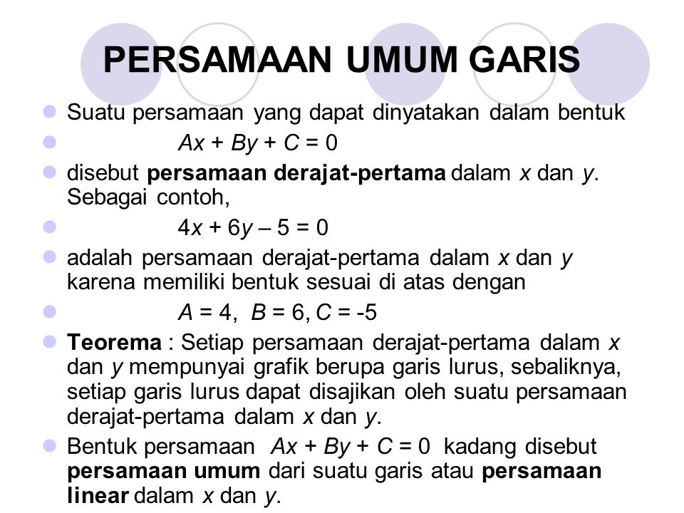 PERSAMAAN UMUM GARIS Suatu persamaan yang dapat dinyatakan dalam bentuk. Ax + By + C = 0.
