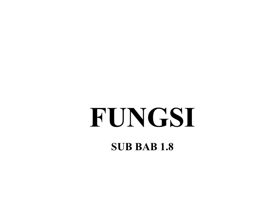 FUNGSI SUB BAB 1.8
