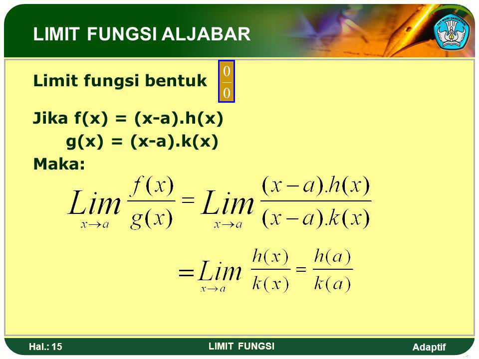 LIMIT FUNGSI ALJABAR Limit fungsi bentuk Jika f(x) = (x-a).h(x)