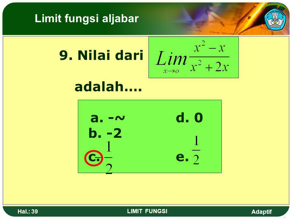 9. Nilai dari adalah…. a. -~ d. 0 b. -2 c. e. Limit fungsi aljabar