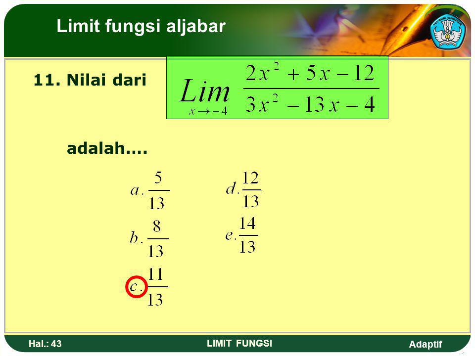 Limit fungsi aljabar 11. Nilai dari adalah…. Hal.: 43 LIMIT FUNGSI
