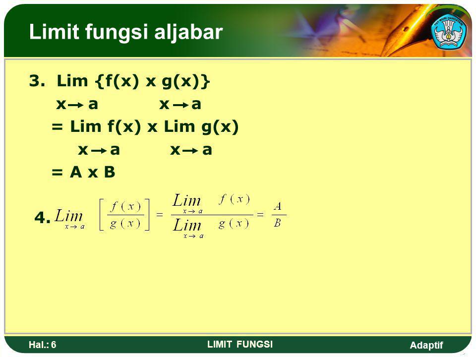 Limit fungsi aljabar 3. Lim {f(x) x g(x)} x a x a