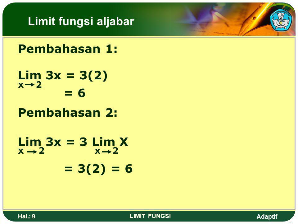 Limit fungsi aljabar Pembahasan 1: Lim 3x = 3(2) = 6 Pembahasan 2: