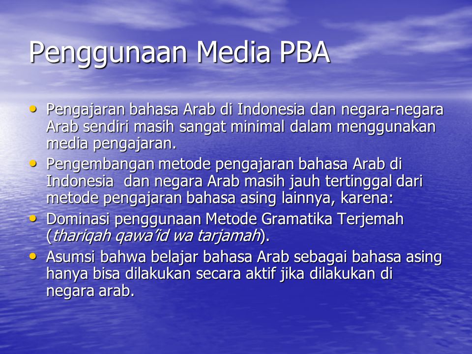 Penggunaan Media PBA Pengajaran bahasa Arab di Indonesia dan negara-negara Arab sendiri masih sangat minimal dalam menggunakan media pengajaran.