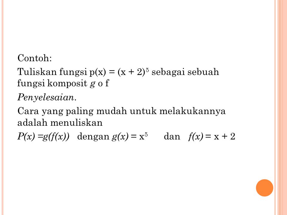 Contoh: Tuliskan fungsi p(x) = (x + 2)5 sebagai sebuah fungsi komposit g o f. Penyelesaian.