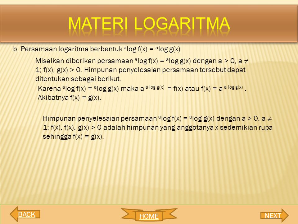 MATERI LOGARITMA b. Persamaan logaritma berbentuk alog f(x) = alog g(x)