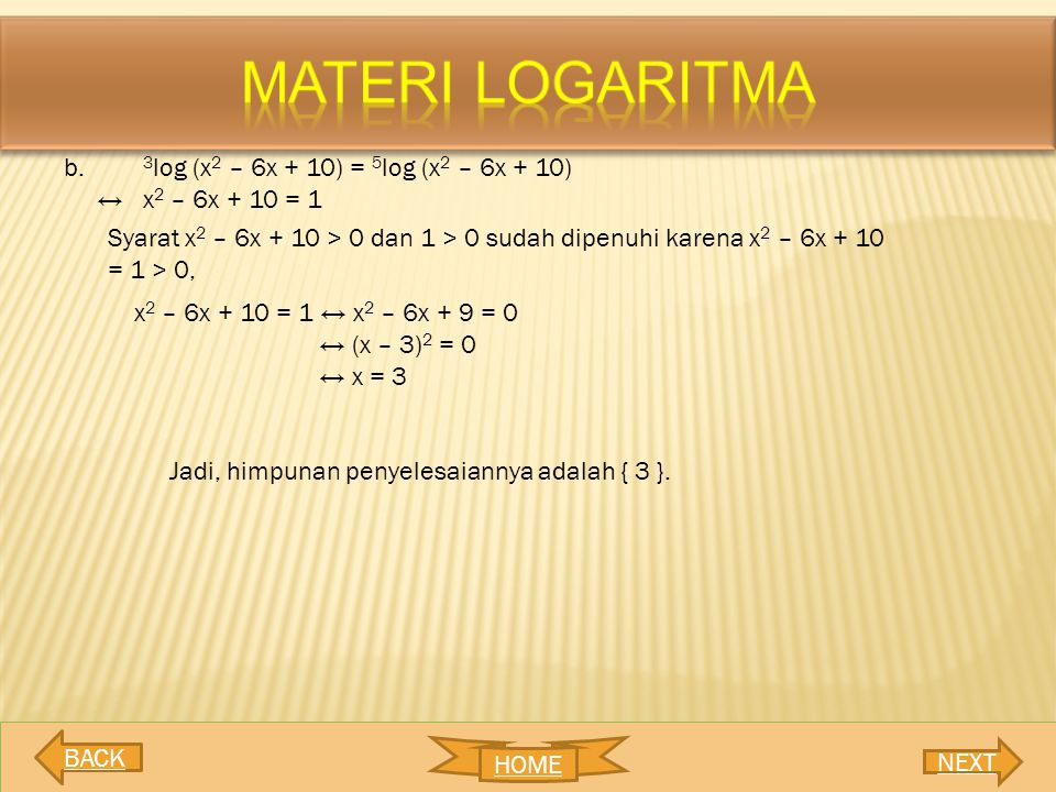 MATERI LOGARITMA b. 3log (x2 – 6x + 10) = 5log (x2 – 6x + 10)