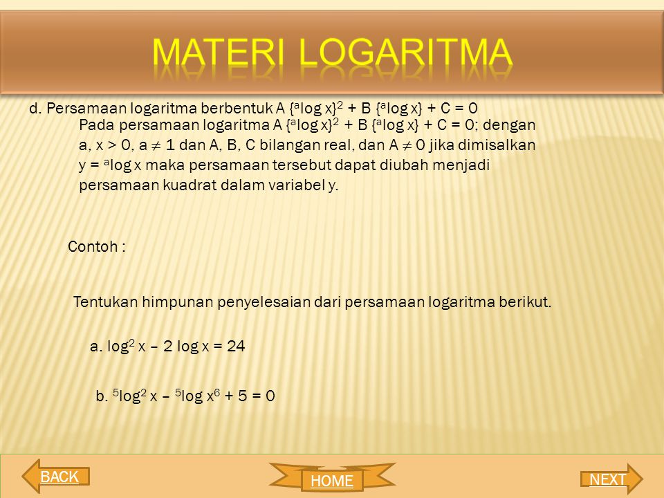 MATERI LOGARITMA d. Persamaan logaritma berbentuk A {alog x}2 + B {alog x} + C = 0.