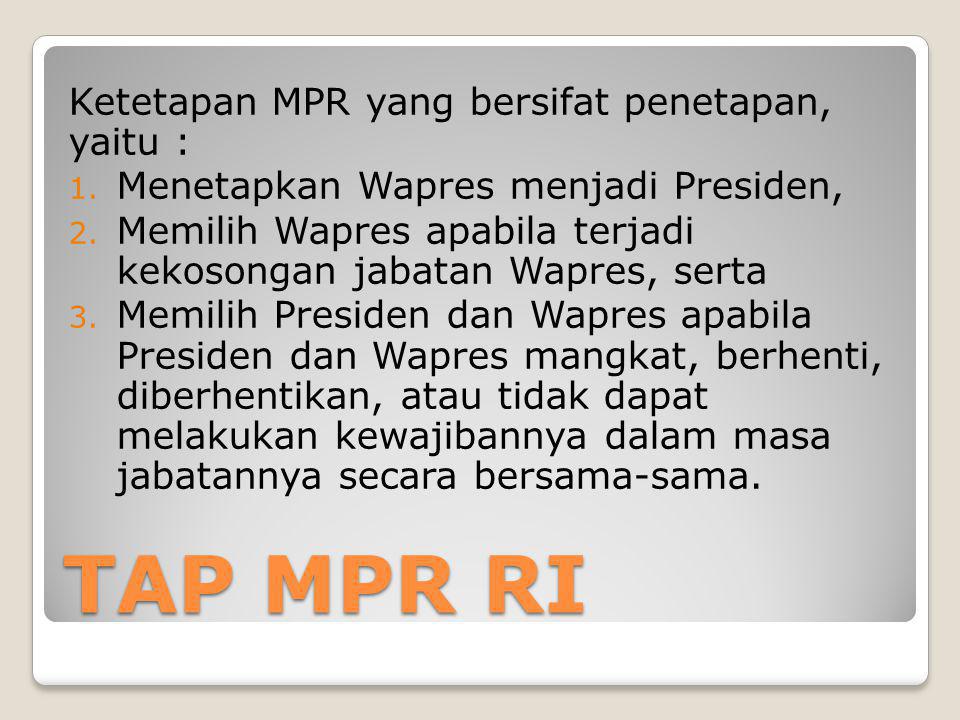 TAP MPR RI Ketetapan MPR yang bersifat penetapan, yaitu :