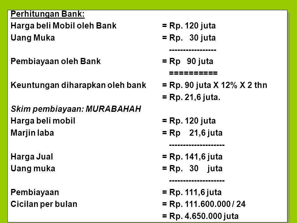 Perhitungan Bank: Harga beli Mobil oleh Bank = Rp. 120 juta. Uang Muka = Rp. 30 juta