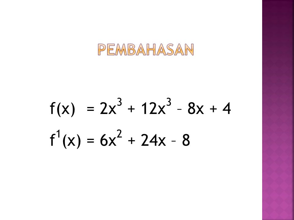 f(x) = 2x3 + 12x3 – 8x + 4 f1(x) = 6x2 + 24x – 8