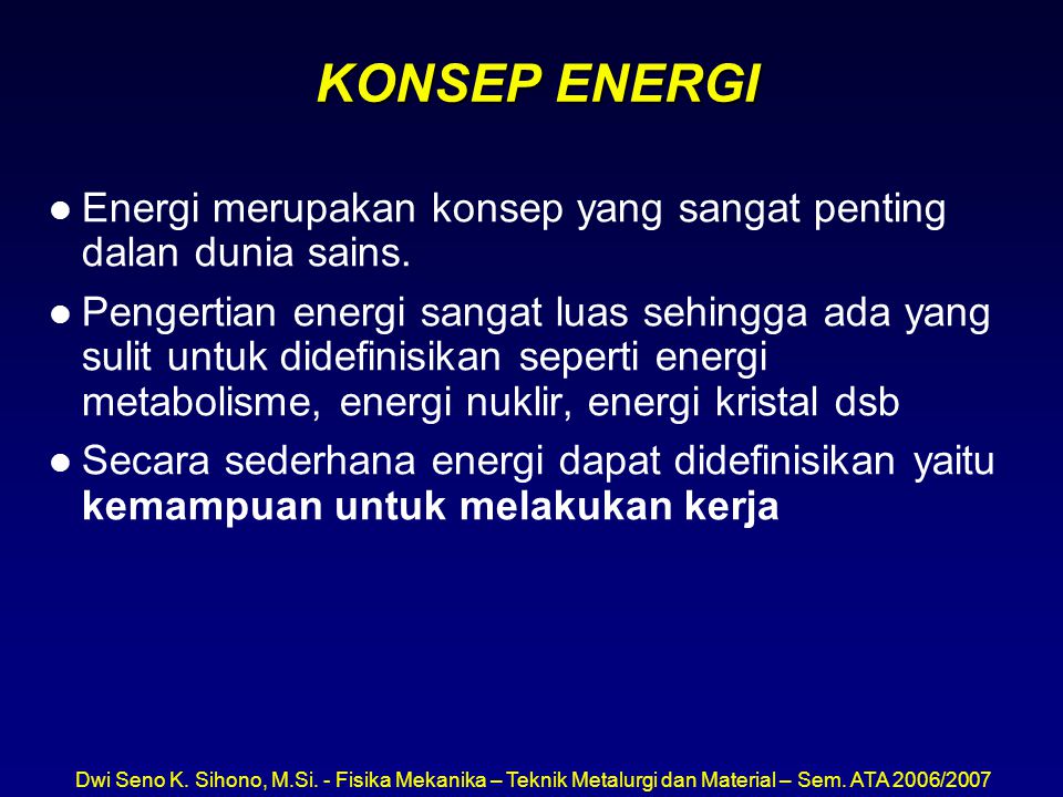 KONSEP ENERGI Energi merupakan konsep yang sangat penting dalan dunia sains.