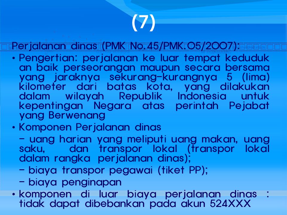 (7) Perjalanan dinas (PMK No.45/PMK.05/2007):