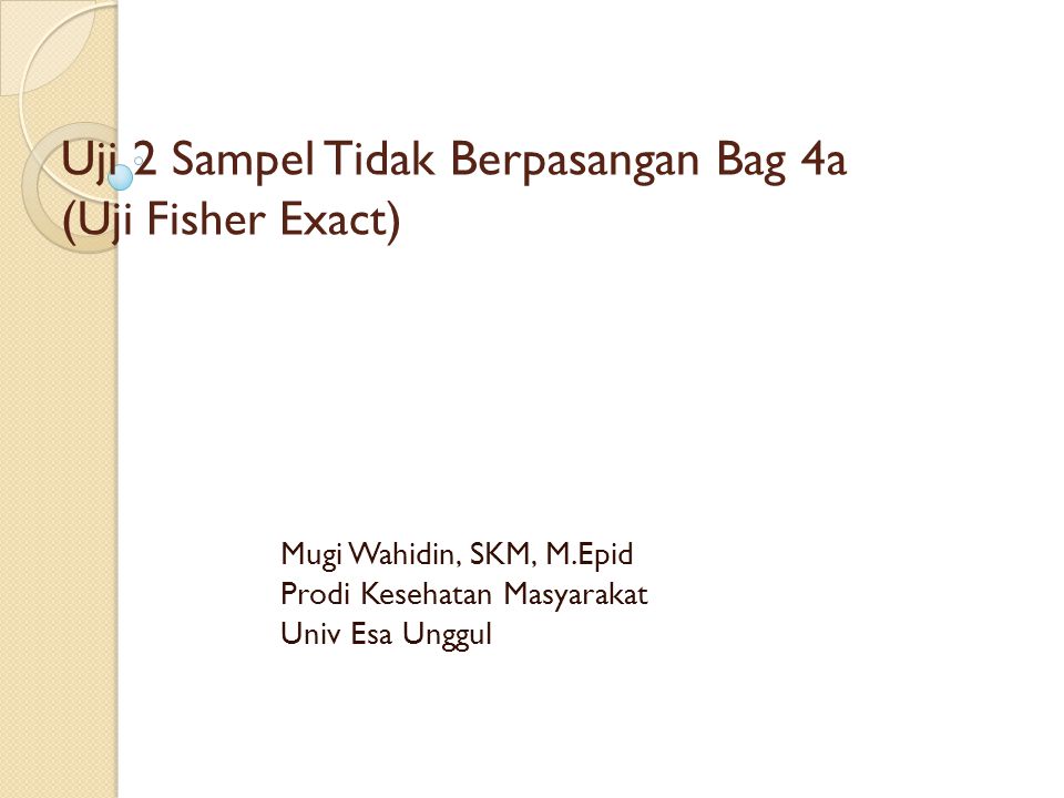 Uji 2 Sampel Tidak Berpasangan Bag 4a (Uji Fisher Exact)