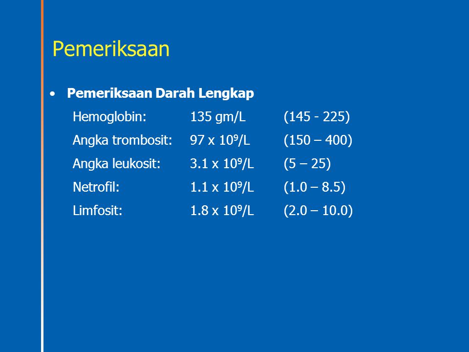 Pemeriksaan Pemeriksaan Darah Lengkap Hemoglobin: 135 gm/L ( )