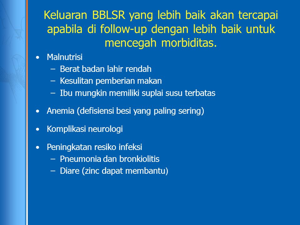 Keluaran BBLSR yang lebih baik akan tercapai apabila di follow-up dengan lebih baik untuk mencegah morbiditas.