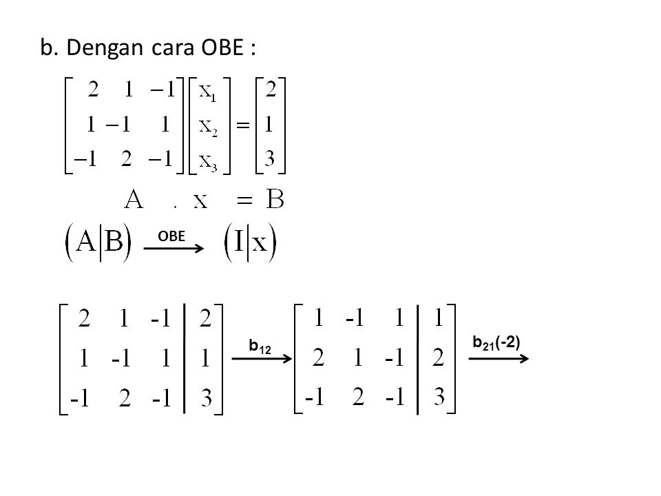 b. Dengan cara OBE : OBE b12 b21(-2)