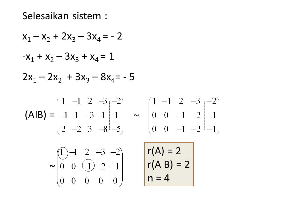 Selesaikan sistem : x1 – x2 + 2x3 – 3x4 = x1 + x2 – 3x3 + x4 = 1. 2x1 – 2x2 + 3x3 – 8x4= - 5.