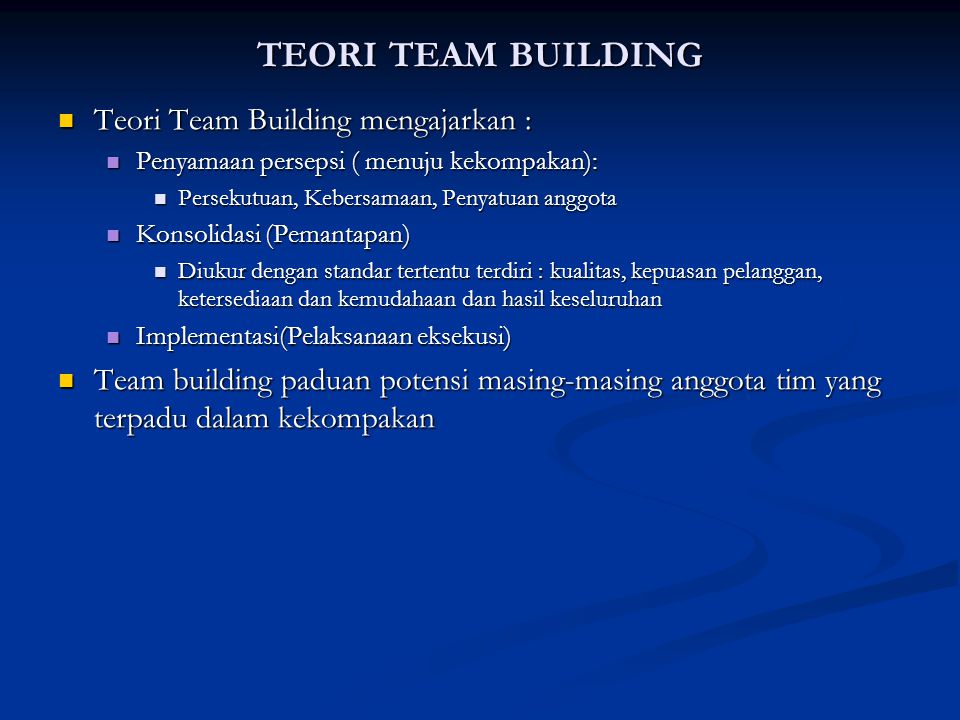 TEORI TEAM BUILDING Teori Team Building mengajarkan :