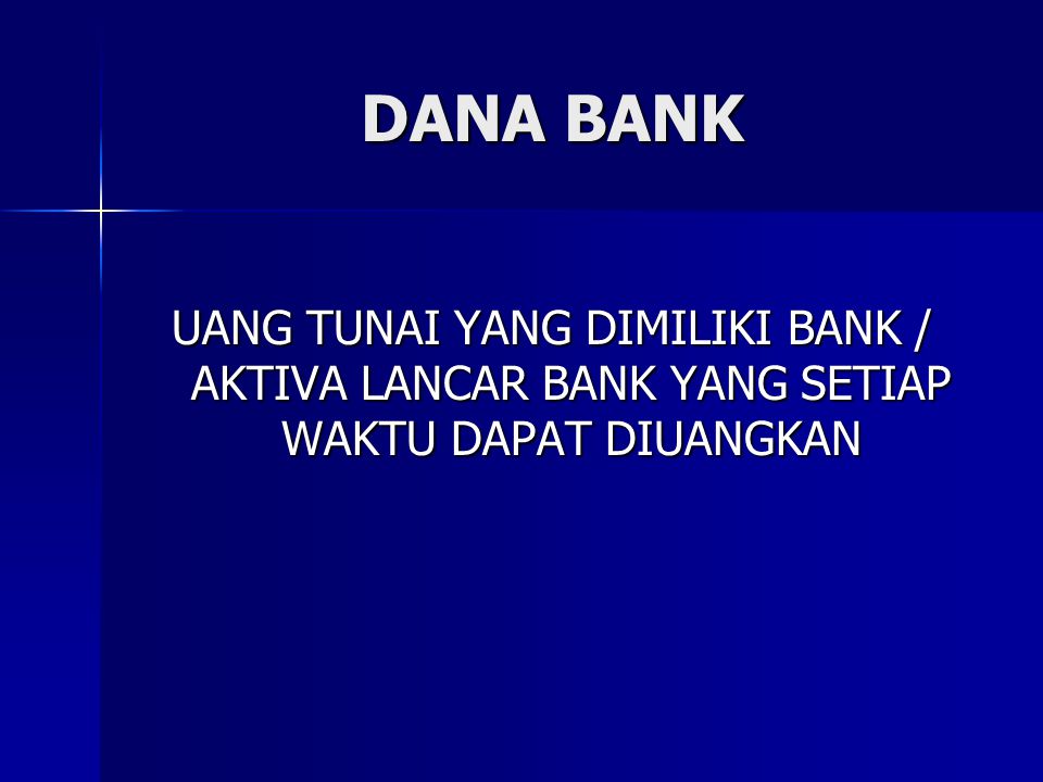 DANA BANK UANG TUNAI YANG DIMILIKI BANK / AKTIVA LANCAR BANK YANG SETIAP WAKTU DAPAT DIUANGKAN