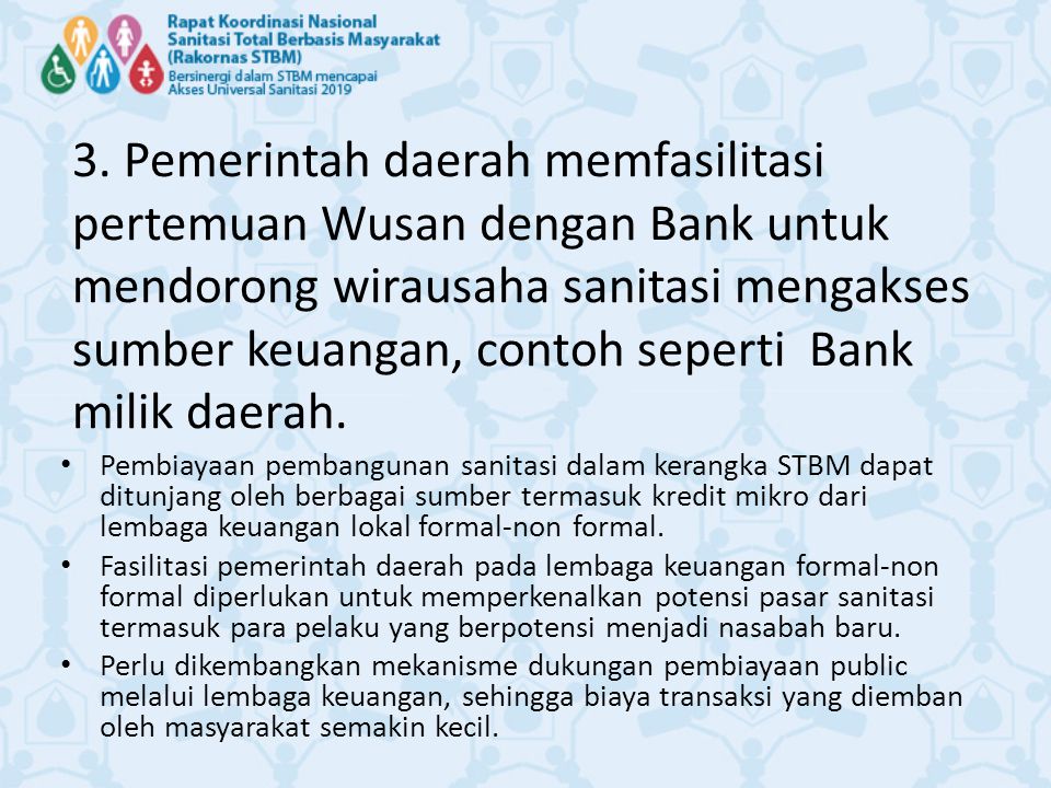 3. Pemerintah daerah memfasilitasi pertemuan Wusan dengan Bank untuk mendorong wirausaha sanitasi mengakses sumber keuangan, contoh seperti Bank milik daerah.