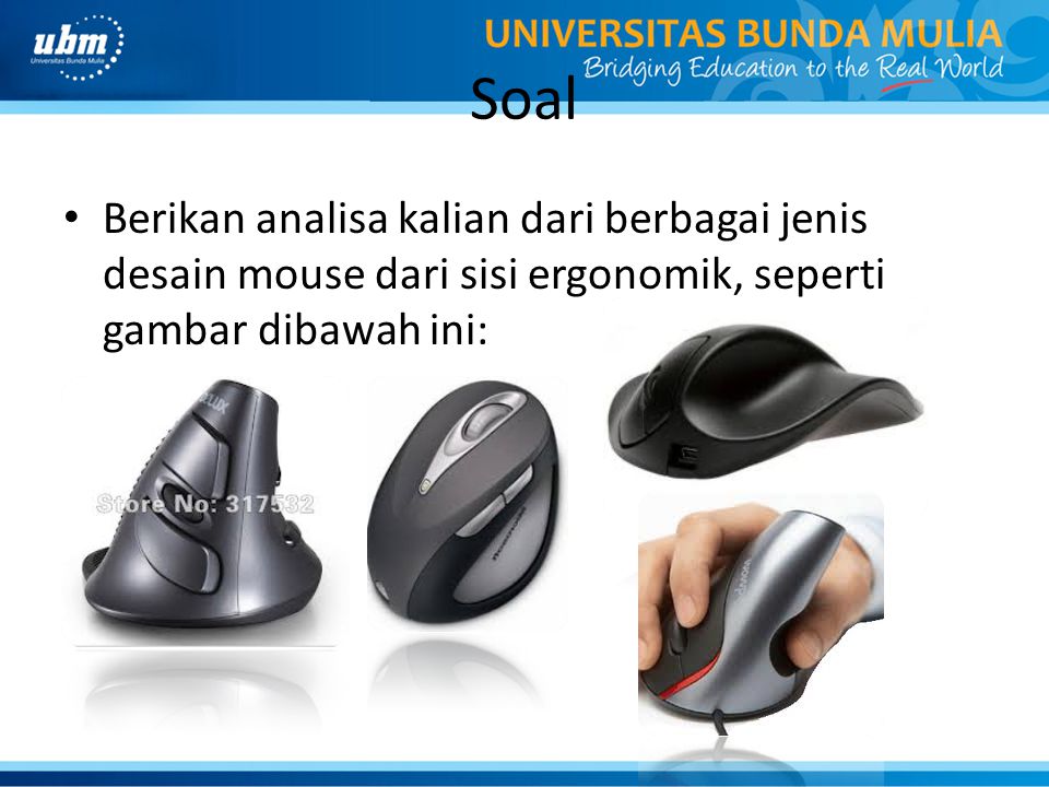 Soal Berikan analisa kalian dari berbagai jenis desain mouse dari sisi ergonomik, seperti gambar dibawah ini: