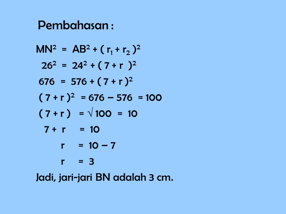 Pembahasan : MN2 = AB2 + ( r1 + r2 )2 262 = ( 7 + r )2