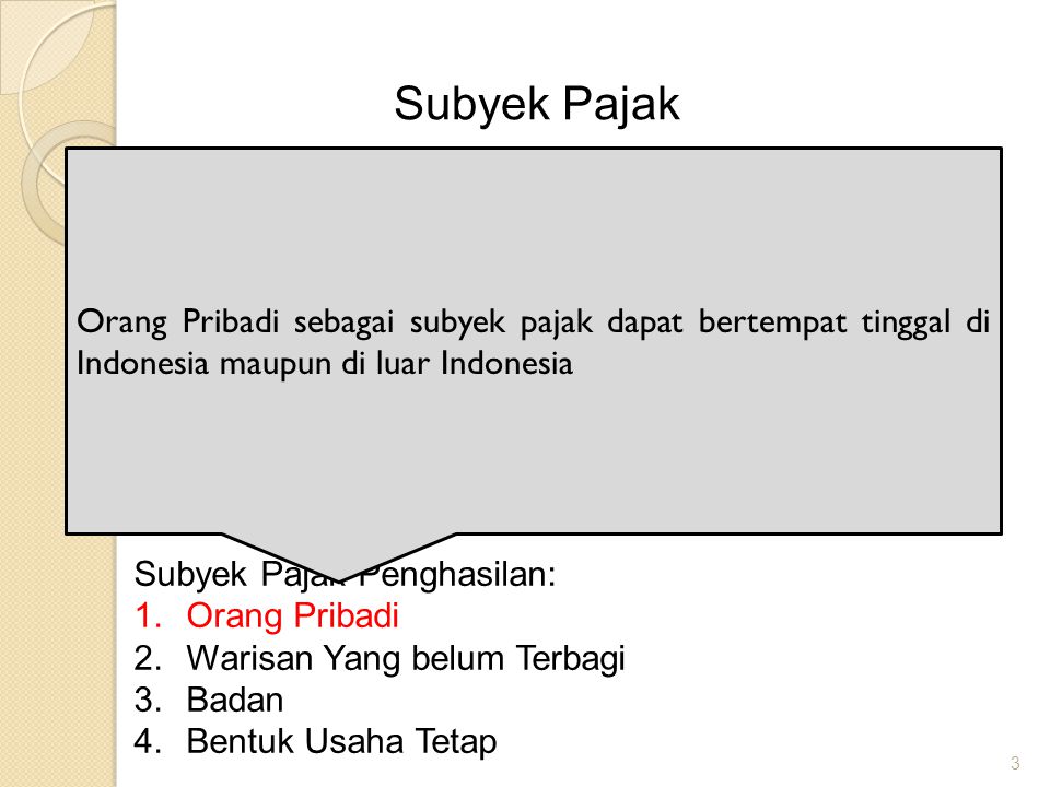 Subyek Pajak Orang Pribadi sebagai subyek pajak dapat bertempat tinggal di Indonesia maupun di luar Indonesia.