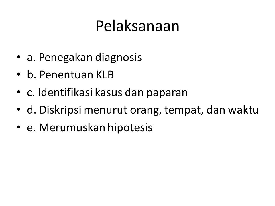 Pelaksanaan a. Penegakan diagnosis b. Penentuan KLB